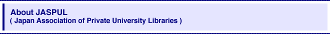 About JASPUL( Japan Association of Private University Libraries )